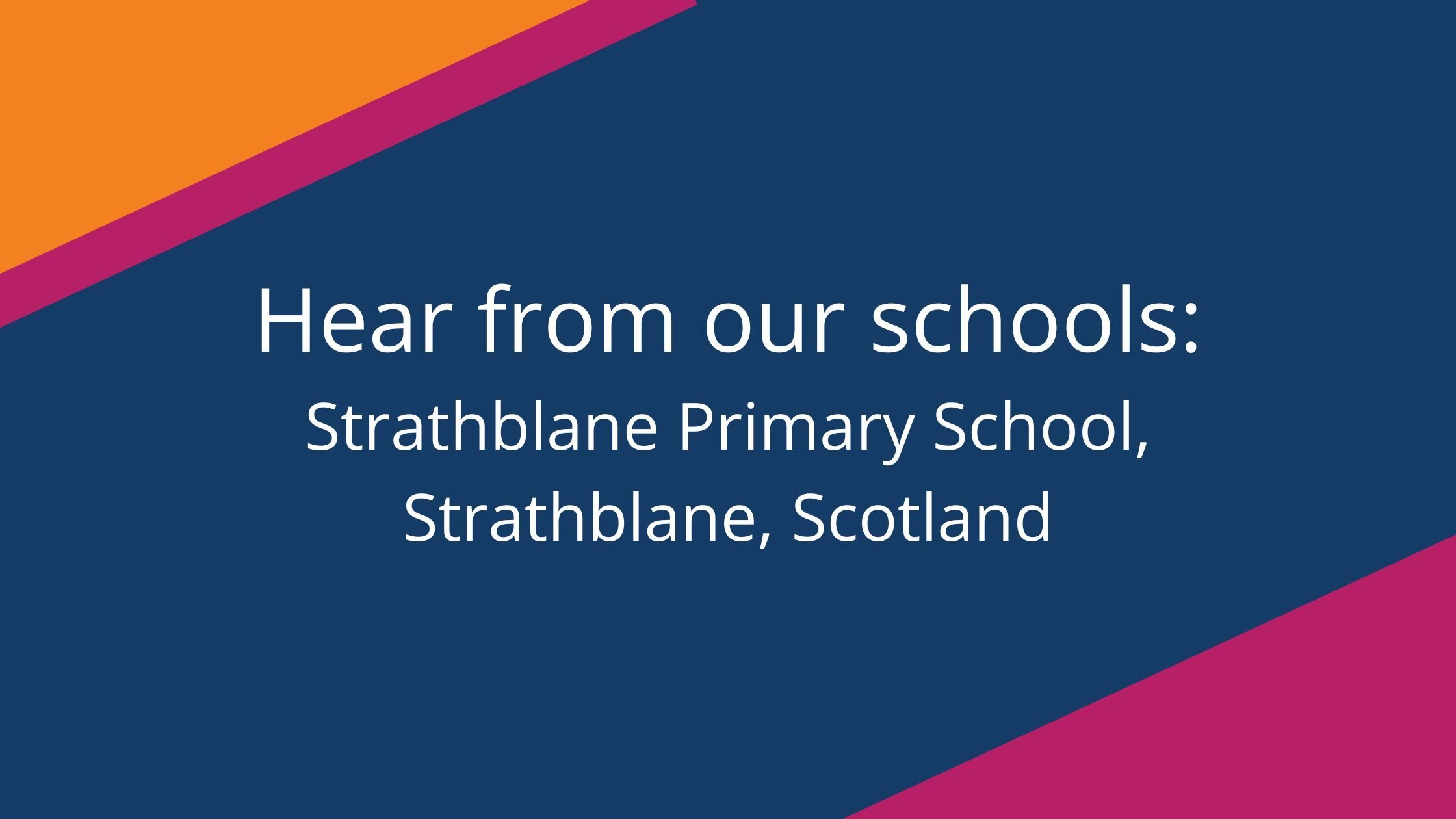 Hear from our schools Strathblane Primary School, Strathblane, Scotland